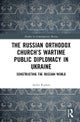 The Russian Orthodox Church’s Wartime Public Diplomacy in Ukraine