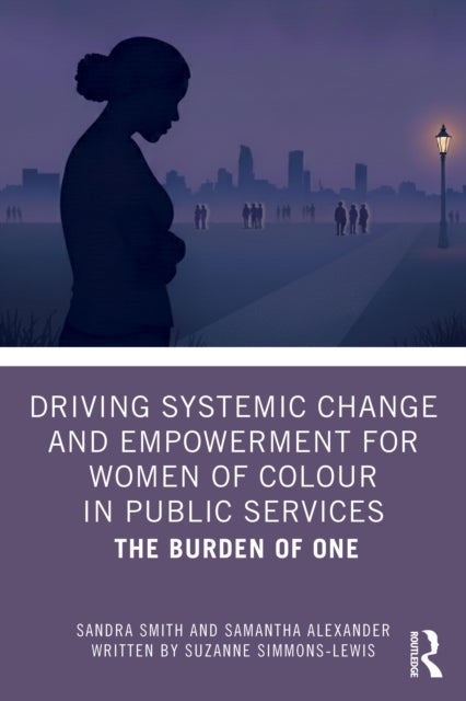 Driving Systemic Change and Empowerment for Women of Colour in Public Services - The Burden of One