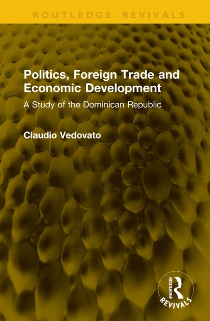 Politics, Foreign Trade and Economic Development - A Study of the Dominican Republic