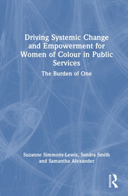 Driving Systemic Change and Empowerment for Women of Colour in Public Services - The Burden of One