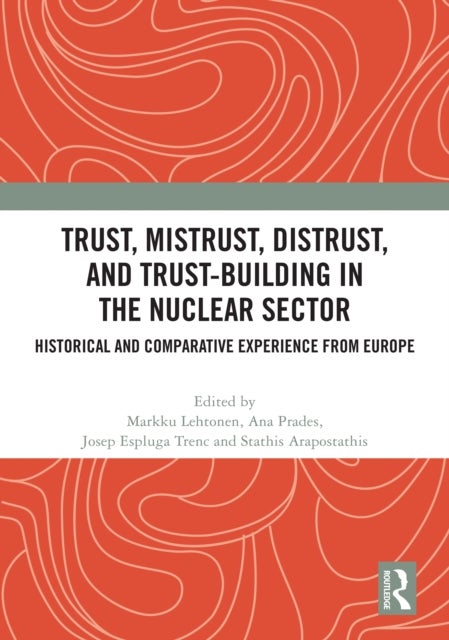 Trust, Mistrust, Distrust, and Trust-building in the Nuclear Sector - Historical and Comparative Experience from Europe