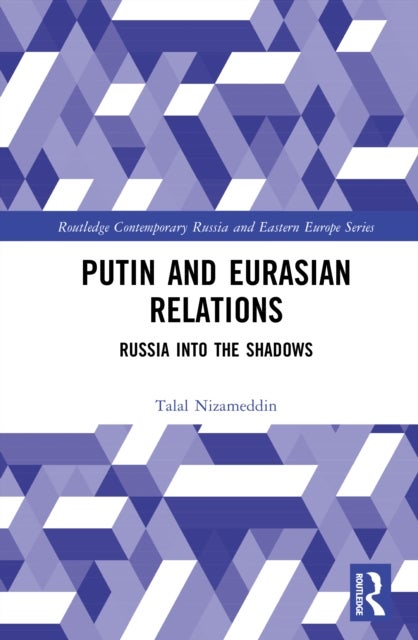 Putin and Eurasian Relations - Russia into the Shadows