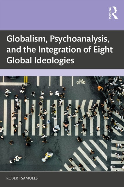 Globalism, Psychoanalysis, and the Integration of Eight Global Ideologies