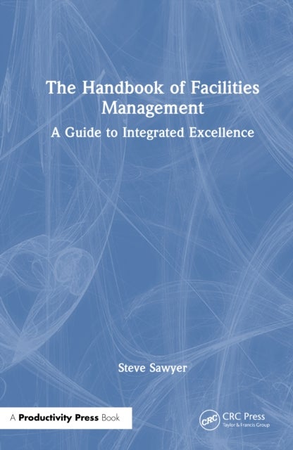 The Handbook of Facilities Management - A Guide to Integrated Excellence