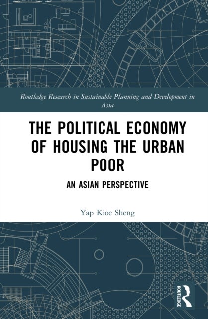 The Political Economy of Housing the Urban Poor - An Asian Perspective