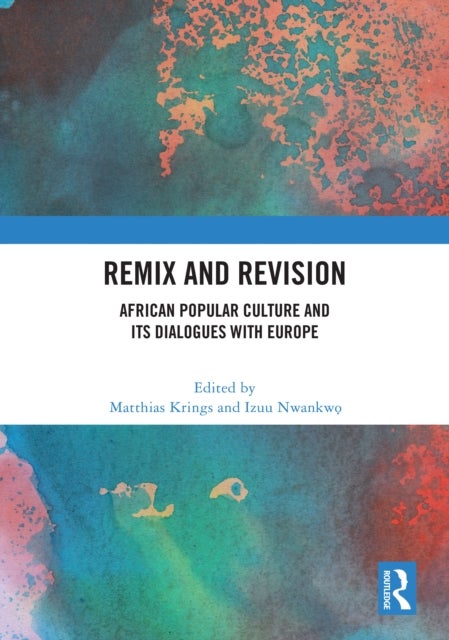 Remix and Revision - African Popular Culture and Its Dialogues with Europe