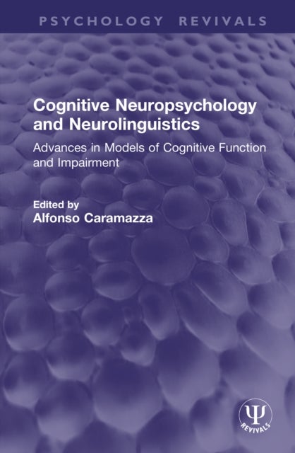 Cognitive Neuropsychology and Neurolinguistics - Advances in Models of Cognitive Function and Impairment