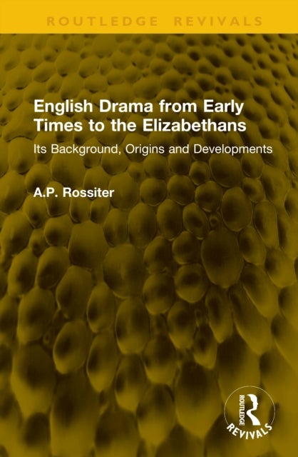 English Drama from Early Times to the Elizabethans - Its Background, Origins and Developments