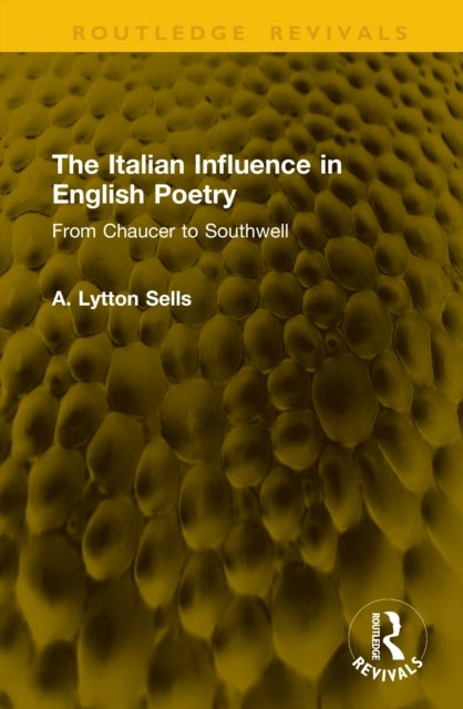 The Italian Influence in English Poetry - From Chaucer to Southwell