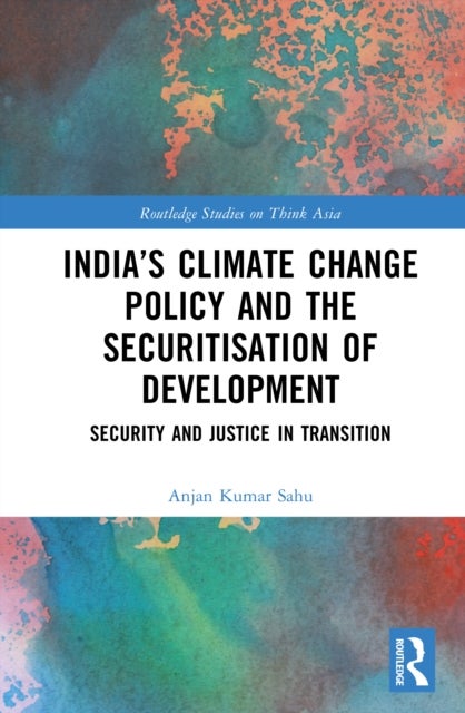 India’s Climate Change Policy and the Securitisation of Development - Security and Justice in Transition