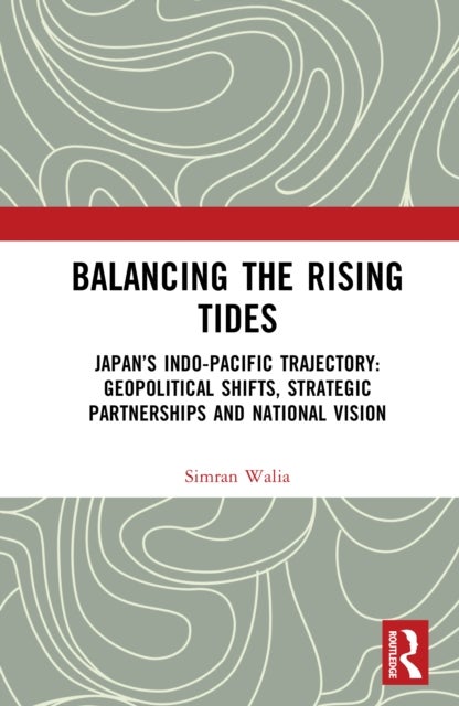 Balancing the Rising Tides - Japan’s Indo-Pacific Trajectory: Geopolitical Shifts, Strategic Partnerships and National Vision