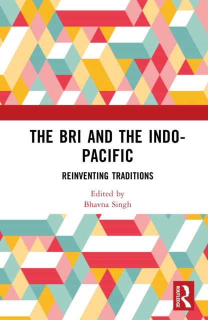 The Bri and the Indo-Pacific - Reinventing Traditions