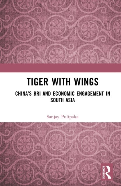 Tiger with Wings - China’s BRI and Economic Engagement in South Asia