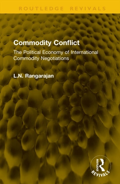 Commodity Conflict - The Political Economy of International Commodity Negotiations