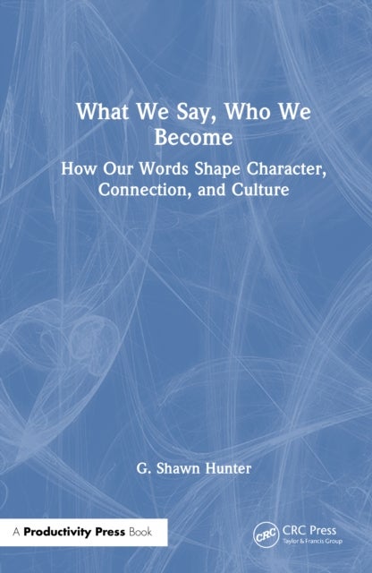 Small Words of Leadership - How What We Say Shapes Culture, Connection, and Performance