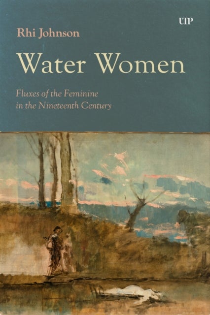 Water Women - Fluxes of the Feminine in the Nineteenth Century