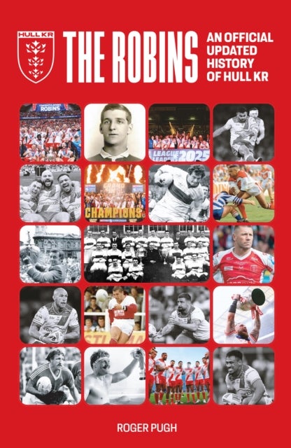 The Robins - An Official Updated History of Hull KR