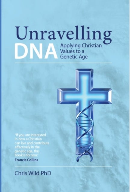 Unravelling DNA - Applying Christian Values to a Genetic Age