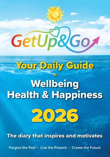 Get Up and Go Daily Guide to Wellbeing, Health and Happiness - Daily Inspiration and Wisdom to Support a Healthier, Happier Life