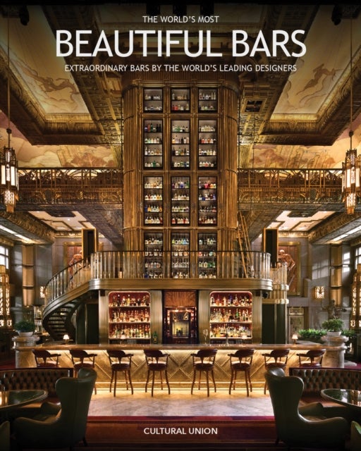 The World's Most Beautiful Bars - Extraordinary Bars by the World's Leading Designers