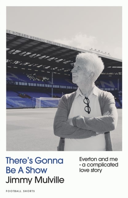There's Gonna Be A Show - Everton and me - a complicated love story