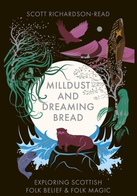 Mill Dust and Dreaming Bread - Exploring Scottish Folk Belief and Folk Magic
