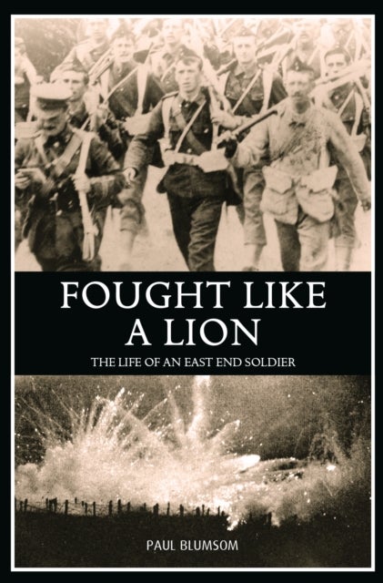 Fought Like A Lion - The Life of an East End Soldier