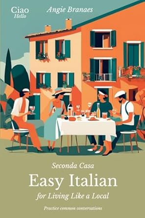Seconda Casa - Easy Italian for Living Like a Local - Practice Common Conversations in Italian for Beginners (A1-A2 Level)