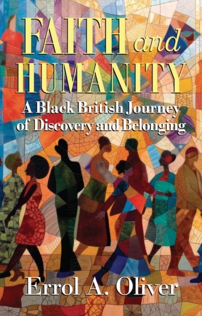 Faith and Humanity - A Black British Journey of Discovery and Belonging