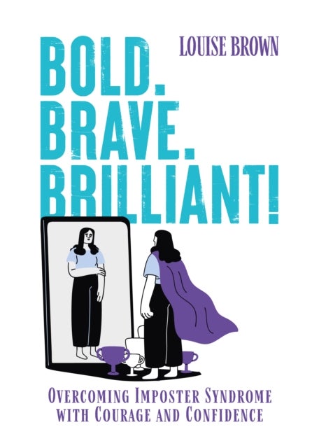 Bold. Brave. Brilliant! - Overcoming Imposter Syndrome with Courage and Confidence