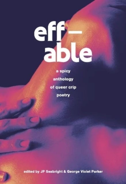eff-able - a spicy anthology of queer crip poetry