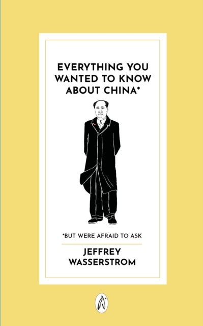 Everything You Wanted to Know About China* - * But Were Afraid to Ask