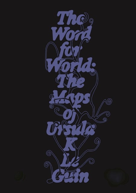 The Word for World - The Maps of Ursula K. Le Guin
