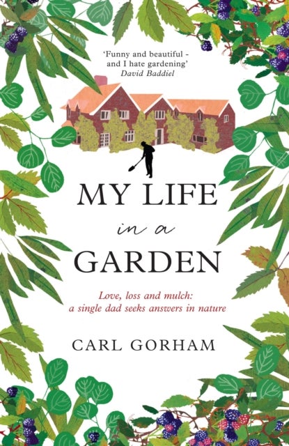 My Life in a Garden - Love, loss and mulch: a single dad seeks answers in nature