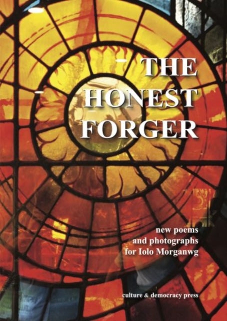 The Honest Forger - new poems and photographs for Iolo Morganwg - new poems and photographs for Iolo Morganwg