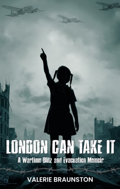 London Can Take It - A Wartime Blitz and Evacuation Memoir