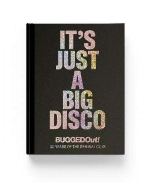 It's Just A Big Disco - Bugged Out (30 Years of the Seminal Club)