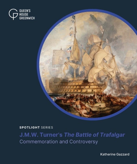 J.M.W. Turner's 'The Battle of Trafalgar' - Commemoration and Controversy