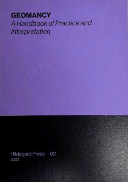 GEOMANCY - A Handbook of Practice and Interpretation