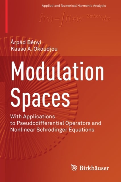 Modulation Spaces - With Applications to Pseudodifferential Operators and Nonlinear Schrodinger Equations
