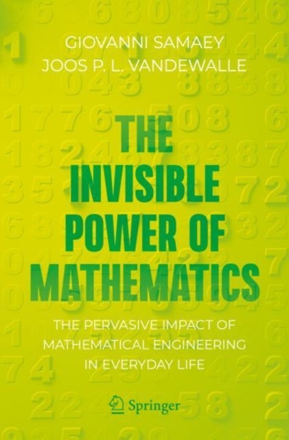 The Invisible Power of Mathematics - The Pervasive Impact of Mathematical Engineering in Everyday Life