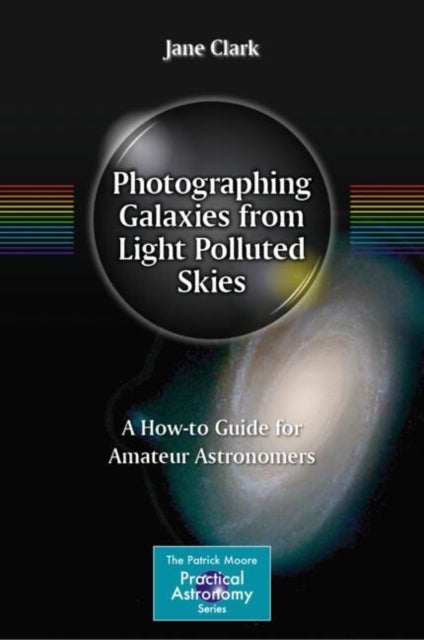 Photographing Galaxies from Light Polluted Skies - A How-to Guide for Amateur Astronomers