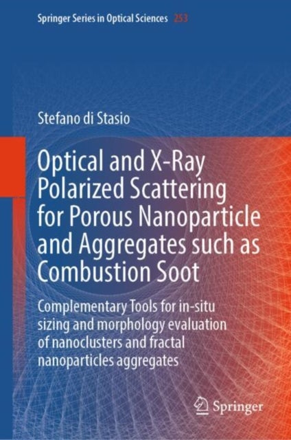 Optical and X-Ray Polarized Scattering for Porous Nanoparticles and Aggregates such as Combustion Soot - Complementary Tools for in-situ sizing and morphology evaluation of nanoclusters and fractal nanoparticles aggregates
