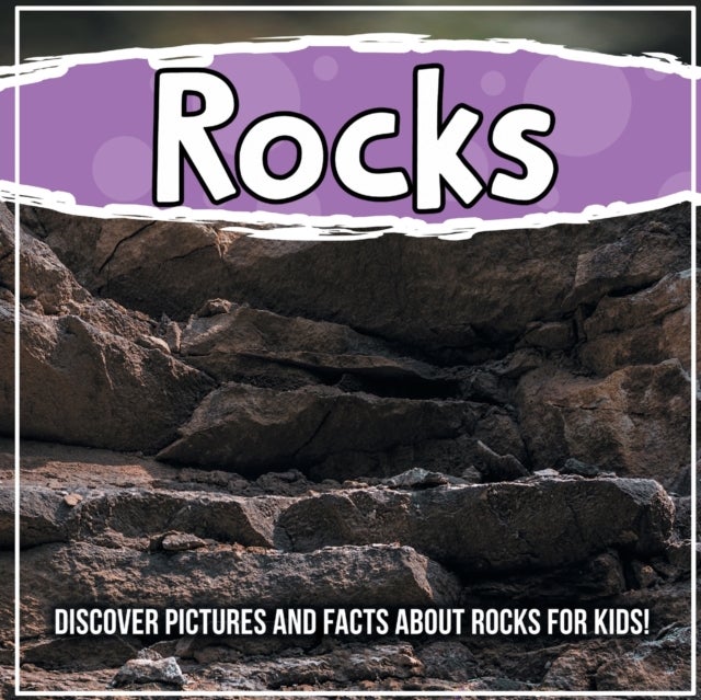 Rocks - Discover Pictures and Facts About Rocks For Kids!: Discover Pictures and Facts About Rocks For Kids!