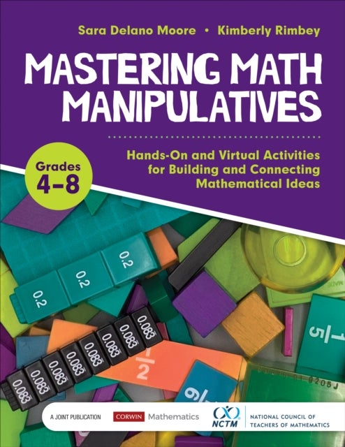 Mastering Math Manipulatives, Grades 4-8 - Hands-On and Virtual Activities for Building and Connecting Mathematical Ideas