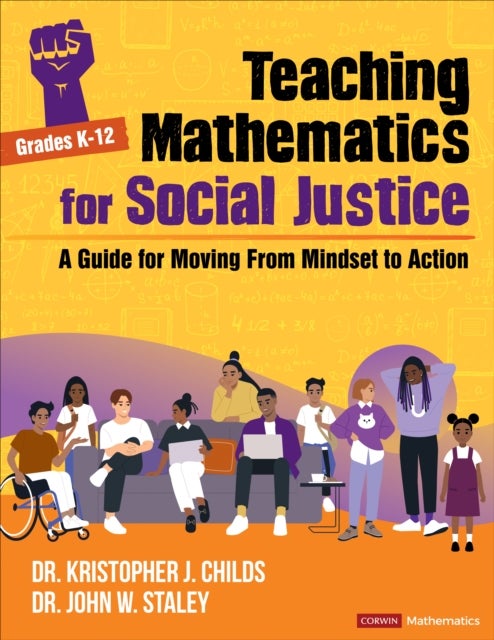 Teaching Mathematics for Social Justice, Grades K-12 - A Guide for Moving From Mindset to Action