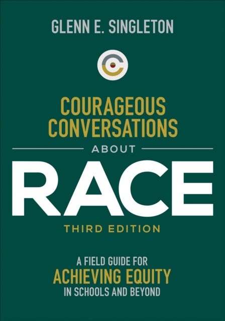 Courageous Conversations About Race - A Field Guide for Achieving Equity in Schools and Beyond