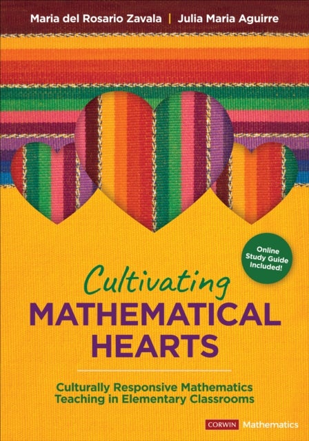 Cultivating Mathematical Hearts - Culturally Responsive Mathematics Teaching in Elementary Classrooms
