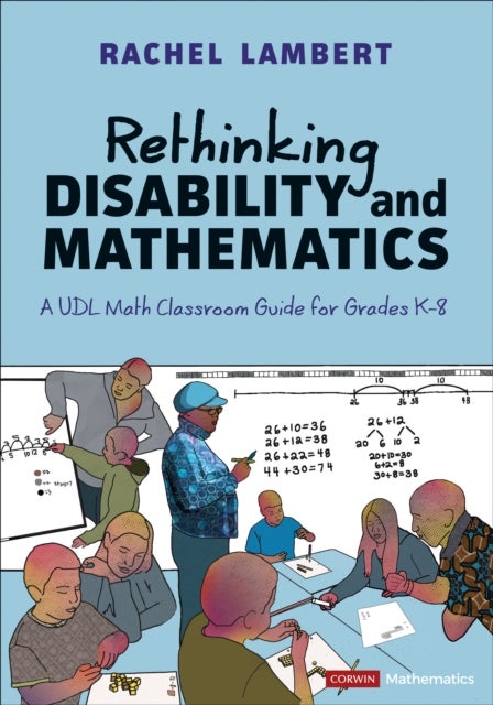 Rethinking Disability and Mathematics - A UDL Math Classroom Guide for Grades K-8