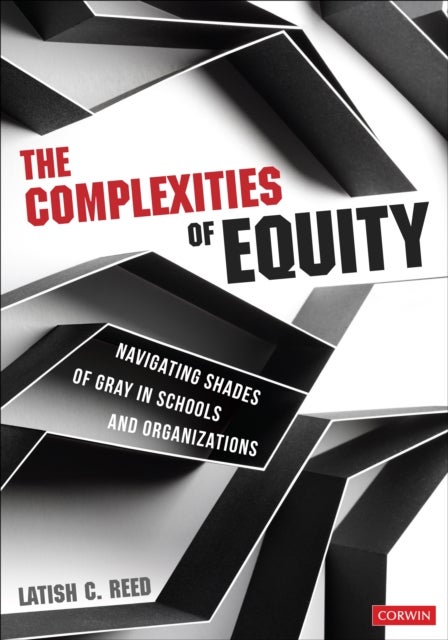The Complexities of Equity - Navigating Shades of Gray in Schools and Organizations